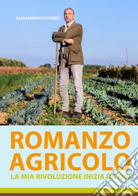 Romanzo agricolo. La mia rivoluzione inizia da qui libro