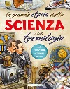 La grande storia della scienza e della tecnologia libro di Creabooks packagers