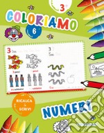 Coloriamo. Numeri. Ricalca & scrivi. Vol. 6 libro