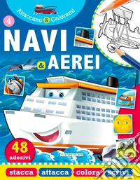 Navi e aerei. Attaccami e colorami. Con adesivi libro