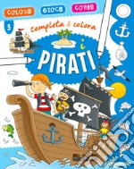 I pirati. Completa & colora. Ediz. a colori libro