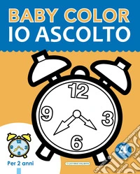 Io ascolto. Baby color libro