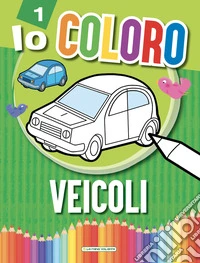 Veicoli. Io coloro. Ediz. a colori libro