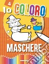 Maschere. Io coloro. Ediz. a colori libro