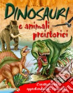 Dinosauri e animali preistorici. Caratteristiche, approfondimenti e curiosità libro