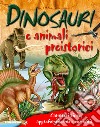 Dinosauri e animali preistorici. Caratteristiche, approfondimenti e curiosità libro