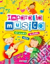 Impara la musica. Strumenti, note, melodia libro