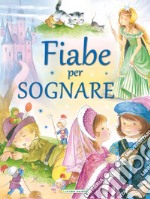 Fiabe per sognare. Ediz. illustrata