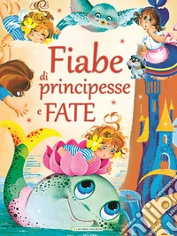 Fiabe di principesse e fate libro