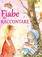 Fiabe da raccontare. Ediz. illustrata