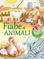 Fiabe di animali. Ediz. illustrata libro