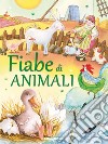 Fiabe di animali. Ediz. illustrata libro