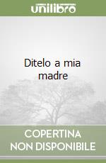 Ditelo a mia madre libro