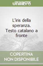 L'iris della speranza. Testo catalano a fronte libro
