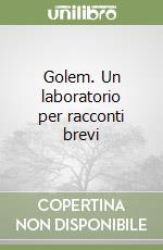 Golem. Un laboratorio per racconti brevi libro