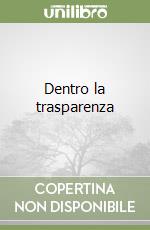 Dentro la trasparenza