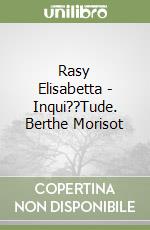 Rasy Elisabetta - Inqui??Tude. Berthe Morisot libro