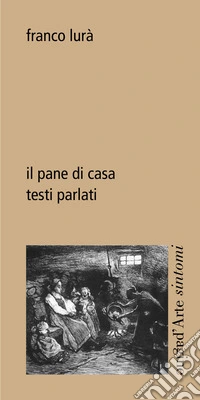 Il pane di casa. Testi parlati libro
