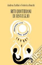 Riti quotidiani di Risveglio. Seminare luce ogni giorno libro