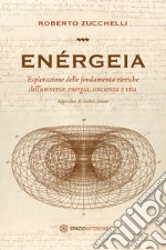 Enérgeia. Esplorazione delle fondamenta eteriche dell'universo: energia, coscienza e vita libro