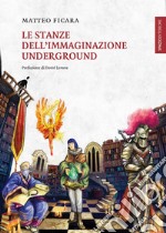 Le stanze dell'immaginazione underground