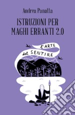 Istruzioni per maghi erranti 2.0. L'arte del sentire libro