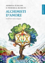 Alchimisti d'amore. Evolvere nella coppia libro