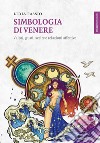 Simbologia di Venere. Valori, gusti, scelte e relazioni affettive libro di Fassio Lidia