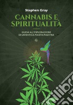 Cannabis e spiritualità. Guida all'esplorazione di un'antica pianta maestra libro