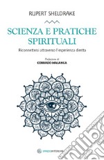 Scienza e pratiche spirituali. Riconnettersi attraverso l'esperienza diretta libro