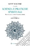 Scienza e pratiche spirituali. Riconnettersi attraverso l'esperienza diretta libro di Sheldrake Rupert