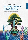 Il libro della grandezza. Dialoghi con i maestri invisibili libro di Panatta Andrea