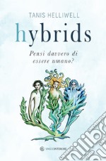 Hybrids. Pensi davvero di essere umano? libro