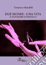 Due mondi, una vita. E novissimi stornelli libro