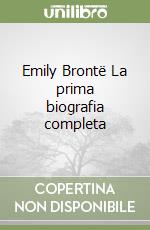 Emily Brontë La prima biografia completa libro