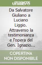 Da Salvatore Giuliano a Luciano Liggio. Attraverso la testimonianza e l'opera del Gen. Ignazio Milillo libro