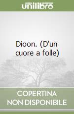 Dioon. (D'un cuore a folle) libro