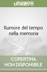 Rumore del tempo nella memoria libro