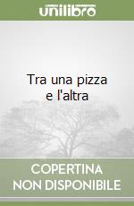 Tra una pizza e l'altra