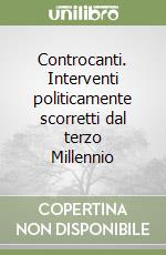 Controcanti. Interventi politicamente scorretti dal terzo Millennio libro