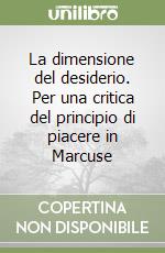 La dimensione del desiderio. Per una critica del principio di piacere in Marcuse