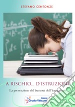 A rischio... d'istruzione. La prevenzione del burnout dell'insegnante libro