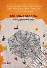 Bologna segreta. stradario del mistero e dell'insolito libro