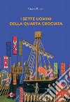 I sette uomini della Quarta Crociata libro di Morelli Gianni