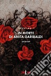 In morte di Anita Garibaldi libro