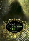 Il cerchio verde. Ediz. integrale libro di Machen Arthur