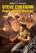 Steve Costigan. Pugni, pupe & pericoli libro