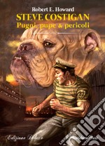 Steve Costigan. Pugni, pupe & pericoli. Ediz. deluxe libro