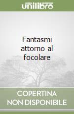 Fantasmi attorno al focolare libro