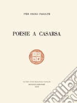 Poesie a Casarsa-Il primo libro di Pasolini. Ediz. speciale libro